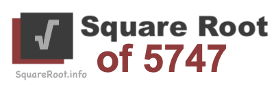 Square Root of 5747 Square Root of 5747