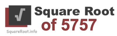 Square Root of 5757 Square Root of 5757