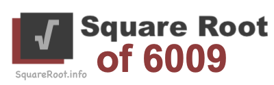 Square Root of 6009 Square Root of 6009