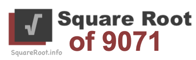 Square Root of 9071 Square Root of 9071